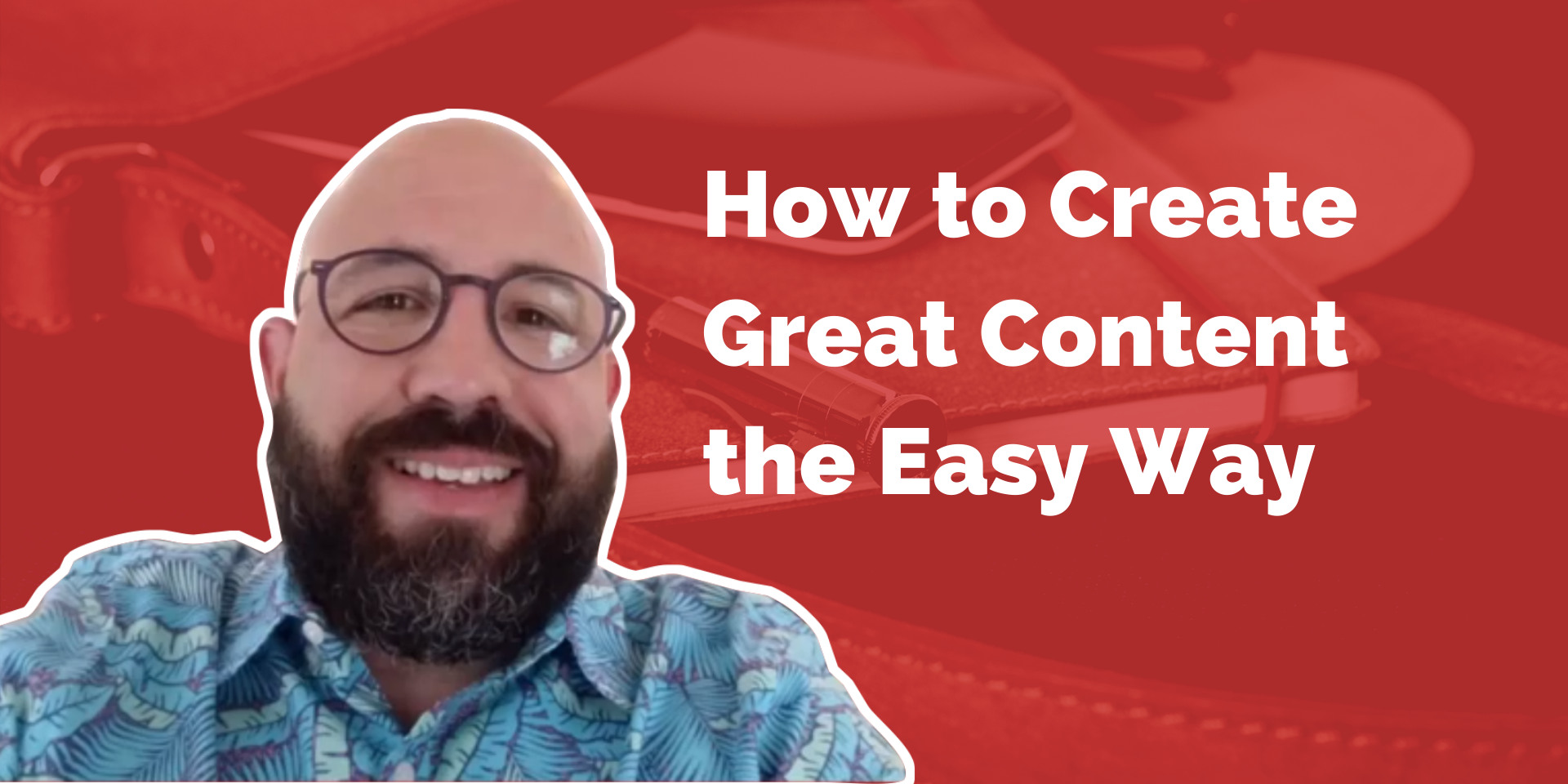 How to create great content, the easy way.